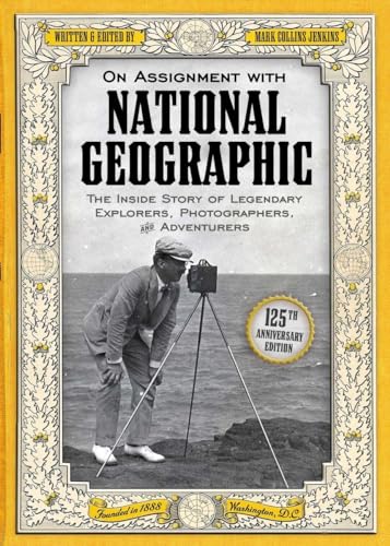 Stock image for On Assignment with National Geographic : The Inside Story of Legendary Explorers, Photographers, and Adventurers for sale by Better World Books