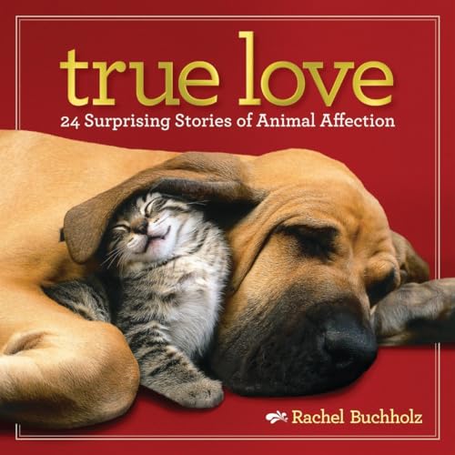 Stock image for True Love : 24 Surprising Stories of Animal Affection for sale by Better World Books: West
