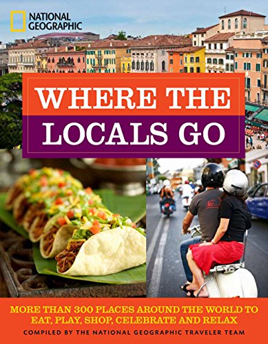 Stock image for Where the Locals Go: More Than 300 Places Around the World to Eat, Play, Shop, Celebrate, and Relax for sale by Reuseabook