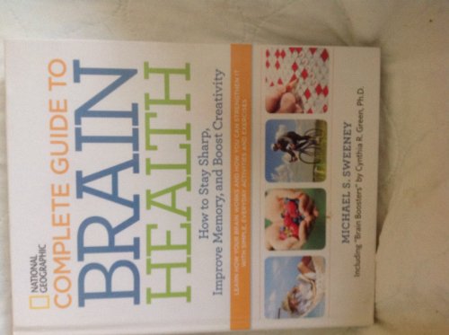 Beispielbild fr National Geographic Complete Guide to Brain Health: How to Stay Sharp, Improve Memory and Boost Creativity zum Verkauf von Better World Books