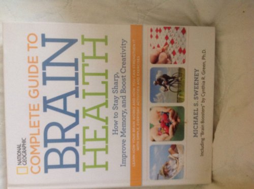 Stock image for National Geographic Complete Guide to Brain Health: How to Stay Sharp, Improve Memory and Boost Creativity for sale by Gulf Coast Books