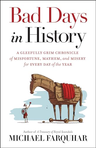 Imagen de archivo de Bad Days in History: A Gleefully Grim Chronicle of Misfortune, Mayhem, and Misery for Every Day of the Year a la venta por ZBK Books