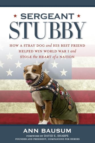 Stock image for Sergeant Stubby: How a Stray Dog and His Best Friend Helped Win World War I and Stole the Heart of a Nation for sale by Zoom Books Company