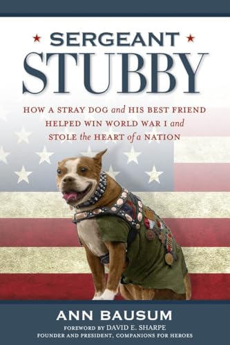 Imagen de archivo de Sergeant Stubby : How a Stray Dog and His Best Friend Helped Win World War I and Stole the Heart of a Nation a la venta por Better World Books