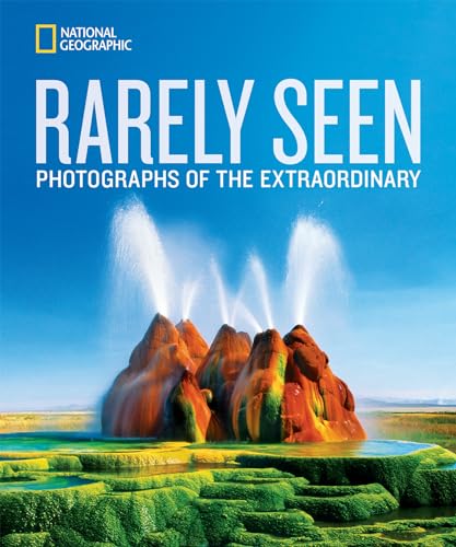 Imagen de archivo de National Geographic Rarely Seen: Photographs of the Extraordinary a la venta por Chiron Media