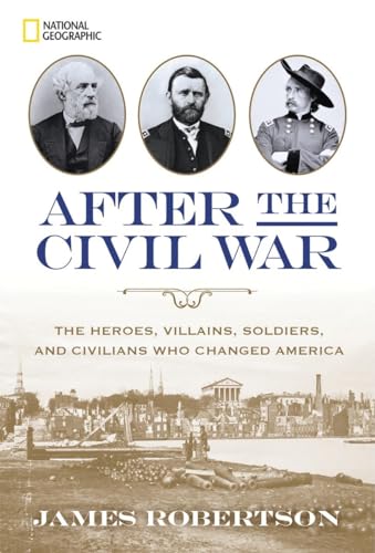 Stock image for After the Civil War: The Heroes, Villains, Soldiers, and Civilians Who Changed America for sale by Goodwill of Colorado