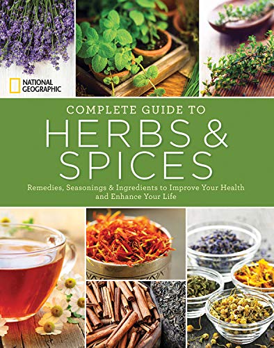 9781426215865: National Geographic Complete Guide to Herbs & Spices: Remedies, Seasonings, and Ingredients to Improve Your Health and Enhance Your Life