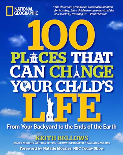 Stock image for 100 Places That Can Change Your Child's Life: From Your Backyard to the Ends of the Earth for sale by SecondSale