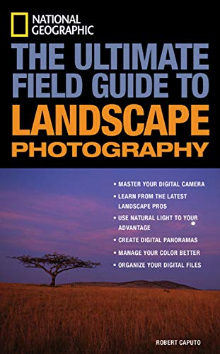 Imagen de archivo de National Geographic: The Ultimate Field Guide to Landscape Photography (National Geographic Photography Field Guides) a la venta por SecondSale