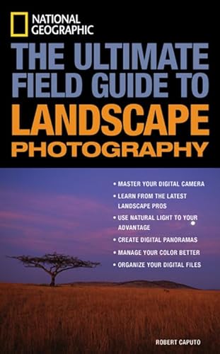 Stock image for National Geographic: The Ultimate Field Guide to Landscape Photography (National Geographic Photography Field Guides) for sale by SecondSale
