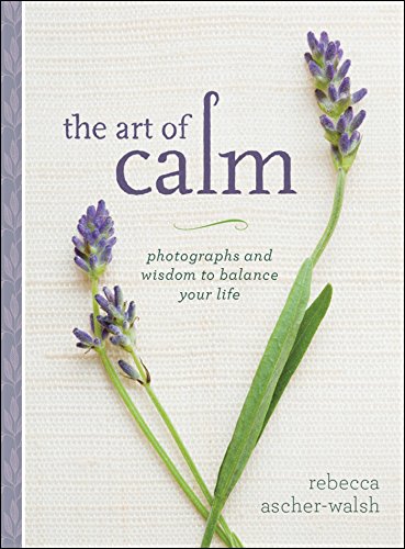 Stock image for The Art of Calm: Photographs and Wisdom to Balance Your Life for sale by SecondSale