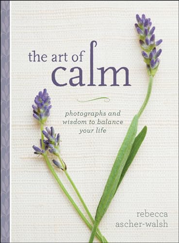 Stock image for The Art of Calm: Photographs and Wisdom to Balance Your Life for sale by SecondSale