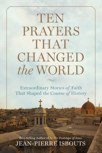 Stock image for Ten Prayers That Changed the World: Extraordinary Stories of Faith That Shaped the Course of History for sale by SecondSale