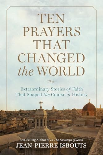 Stock image for Ten Prayers That Changed the World: Extraordinary Stories of Faith That Shaped the Course of History for sale by SecondSale