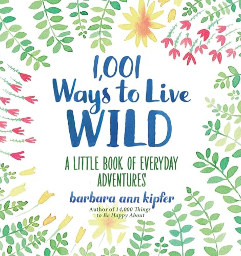 Beispielbild fr 1,001 Ways to Live Wild: A Little Book of Everyday Adventures zum Verkauf von Goodwill of Colorado