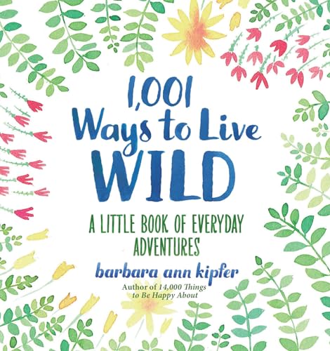 Imagen de archivo de 1,001 Ways to Live Wild: A Little Book of Everyday Adventures a la venta por Your Online Bookstore
