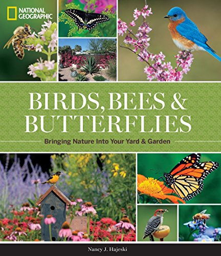 Imagen de archivo de National Geographic Birds, Bees, and Butterflies: Bringing Nature Into Your Yard and Garden a la venta por Off The Shelf