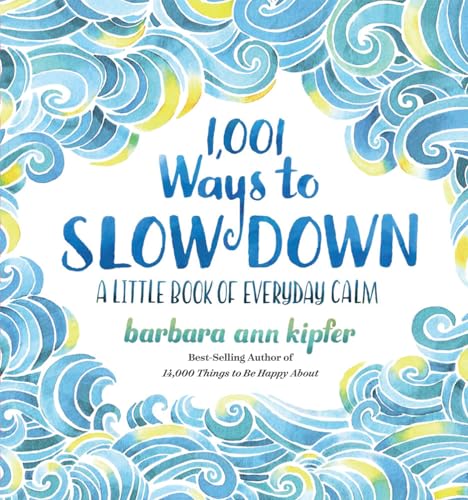 Imagen de archivo de 1,001 Ways to Slow Down: A Little Book of Everyday Calm a la venta por SecondSale