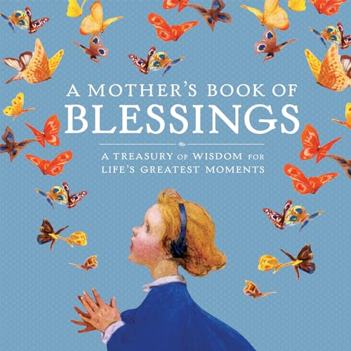 Stock image for A Mother's Book of Blessings: A Treasury of Wisdom for Life's Greatest Moments for sale by ZBK Books