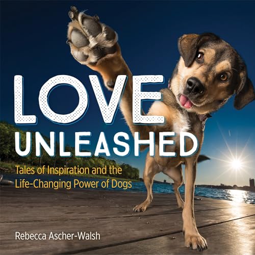 Stock image for Love Unleashed: Tales of Inspiration and the Life-Changing Power of Dogs for sale by Wonder Book