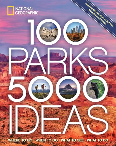 Stock image for 100 Parks, 5,000 Ideas: Where to Go, When to Go, What to See, What to Do for sale by New Legacy Books