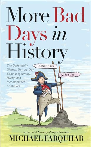 Beispielbild fr More Bad Days in History : The Delightfully Dismal, Day-By-Day Saga of Ignominy, Idiocy, and Incompetence Continues zum Verkauf von Better World Books