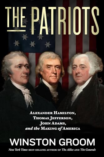 Beispielbild fr The Patriots: Alexander Hamilton, Thomas Jefferson, John Adams, and the Making of America zum Verkauf von SecondSale