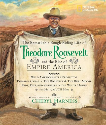 Imagen de archivo de Remarkable Rough-Riding Life of Theodore Roosevelt and the Rise of Empire America, The: Wild America Gets a Protector; Panamas Canal; The Big Stick . Much, Much More (Cheryl Harness Histories) a la venta por Goodwill Books