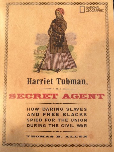 Imagen de archivo de Harriet Tubman: Secret Agent - How Daring Slaves And Free Blacks Spied For The Union During The Civil War. a la venta por Wonder Book