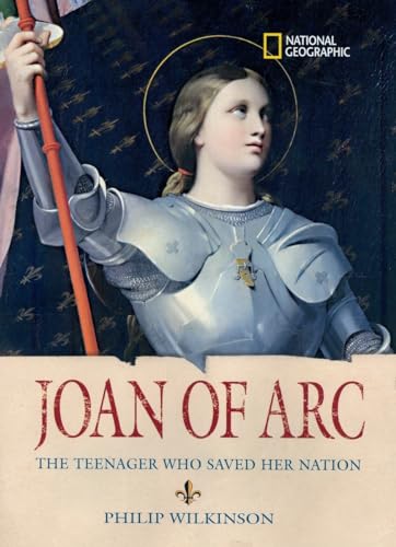 Imagen de archivo de World History Biographies: Joan of Arc: The Teenager Who Saved her Nation (National Geographic World History Biographies) a la venta por BookHolders