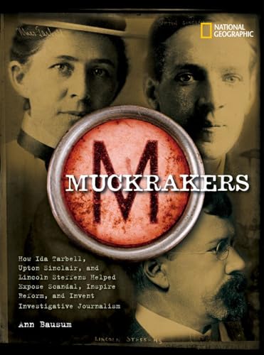 9781426301377: Muckrakers: How Ida Tarbell, Upton Sinclair, and Lincoln Steffens Helped Expose Scandal, Inspire Reform, and Invent Investigative Journalism (World History Biographies)