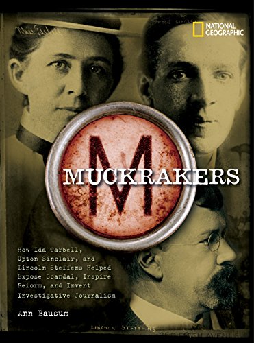 9781426301384: Muckrakers: How Writers Exposed Scandal, Inspired Reform, and Invented Investigative Journalism: How Ida Tarbell, Upton Sinclair, And Lincoln ... Reform, And Invent Investigative Journalism
