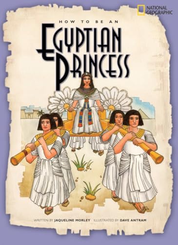 How to Be an Egyptian Princess (9781426302466) by Morley, Jacqueline