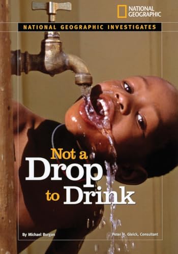 Beispielbild fr National Geographic Investigates: Not a Drop to Drink : Water for a Thirsty World zum Verkauf von Better World Books