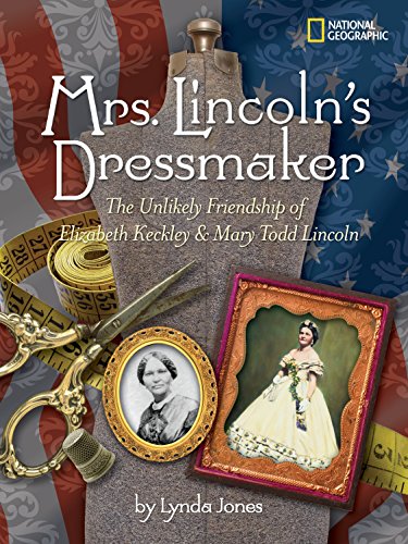 Stock image for Mrs. Lincoln's Dressmaker: The Unlikely Friendship of Elizabeth Keckley and Mary Todd Lincoln for sale by ThriftBooks-Dallas