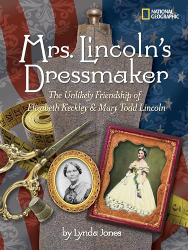 Beispielbild fr Mrs. Lincoln's Dressmaker : The Unlikely Friendship of Elizabeth Keckley and Mary Todd Lincoln zum Verkauf von Better World Books