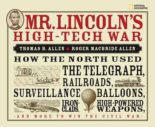 9781426303791: Mr. Lincoln's High-Tech War: How the North Used the Telegraph, Railroads, Surveillance Balloons, Ironclads, High-Powered Weapons, and More to Win the Civil War