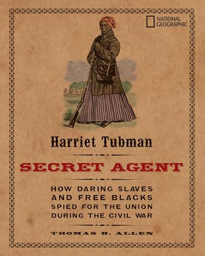 9781426304019: Harriet Tubman, Secret Agent: How Daring Slaves and Free Blacks Spied for the Union During the Civil War (History (US))