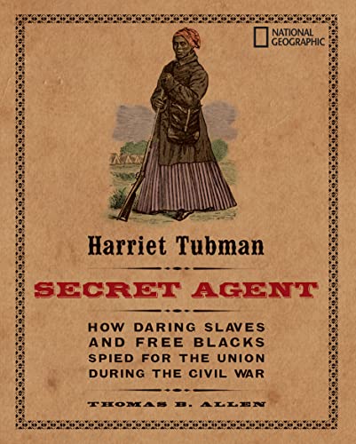 Stock image for Harriet Tubman, Secret Agent: How Daring Slaves and Free Blacks Spied for the Union During the Civil War for sale by SecondSale