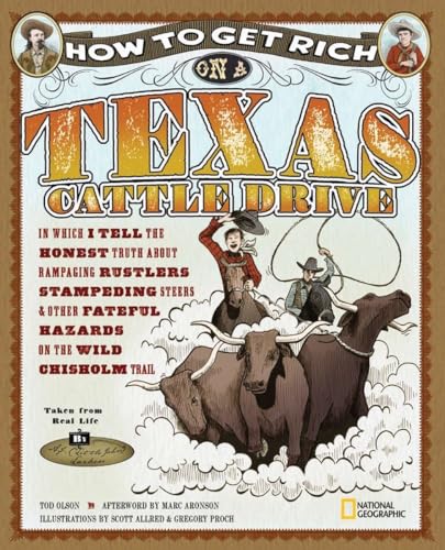 Beispielbild fr How to Get Rich on a Texas Cattle Drive : In Which I Tell the Honest Truth about Rampaging Rustlers, Stampeding Steers and Other Fateful Hazards on the Wild Chisolm Trail zum Verkauf von Better World Books