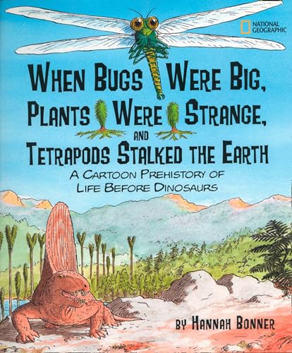 9781426305450: When Bugs Were Big, Plants Were Strange, and Tetrapods Stalked the Earth: A Cartoon Prehistory of Life Before Dinosaurs (Hannah Bonner)