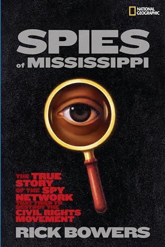 Spies of Mississippi: The True Story of the Spy Network That Tried to Destroy the Civil Rights Mo...