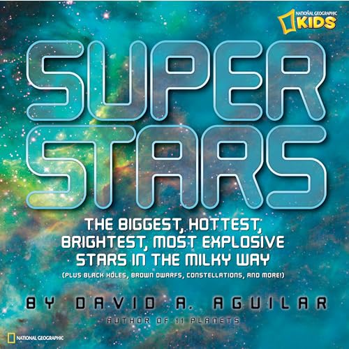 Stock image for Superstars!: The 15 Most Extreme Stars in the Milky Way (National Geographic Kids): The Biggest, Hottest, Brightest, and Most Explosive Stars in the Milky Way (Science & Nature) for sale by WorldofBooks