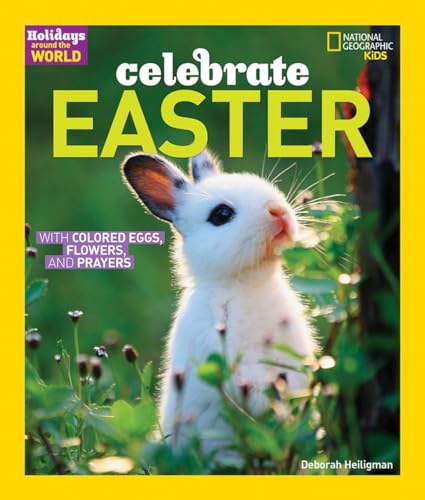 Holidays Around the World: Celebrate Easter: With Colored Eggs, Flowers, and Prayer (9781426306280) by Heiligman, Deborah