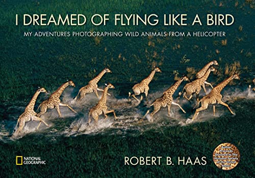 Imagen de archivo de I Dreamed of Flying Like a Bird: My Adventures Photographing Wild Animals from a Helicopter a la venta por More Than Words