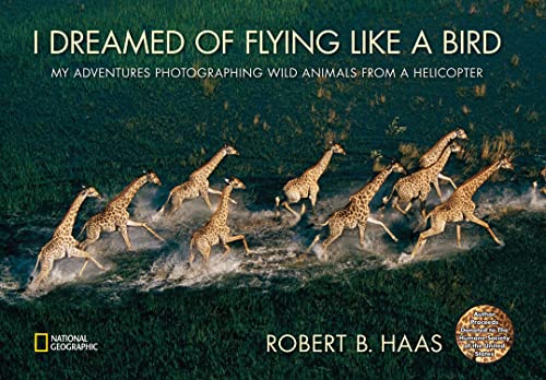 Stock image for I Dreamed of Flying Like a Bird: My Adventures Photographing Wild Animals from a Helicopter for sale by More Than Words