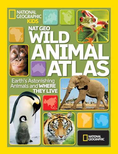 9781426306990: Nat Geo Wild Animal Atlas: Earth's Astonishing Animals and Where They Live