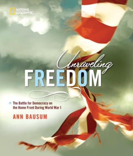 9781426307027: Unraveling Freedom: The Battle for Democracy on the Home Front During World War I
