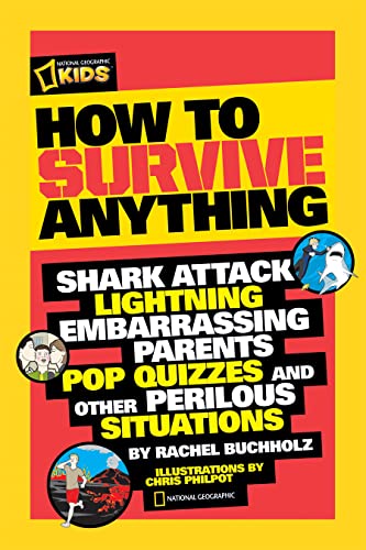 Stock image for How to Survive Anything: Shark Attack, Lightning, Embarrassing Parents, Pop Quizzes, and Other Perilous Situations (National Geographic Kids) for sale by PlumCircle