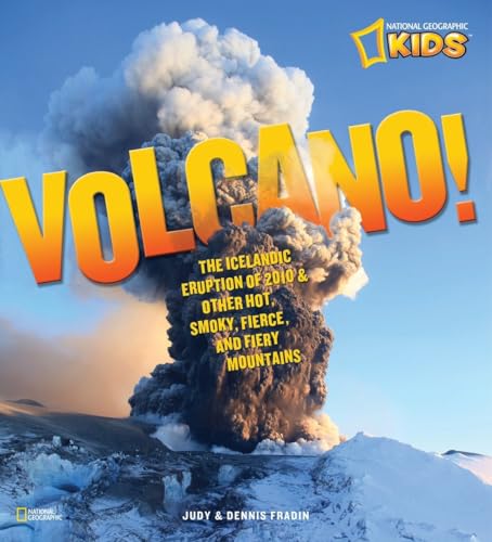 Imagen de archivo de Volcano!: The Icelandic Eruption of 2010 and Other Hot, Smoky, Fierce, and Fiery Mountains (National Geographic Kids) a la venta por HPB-Movies